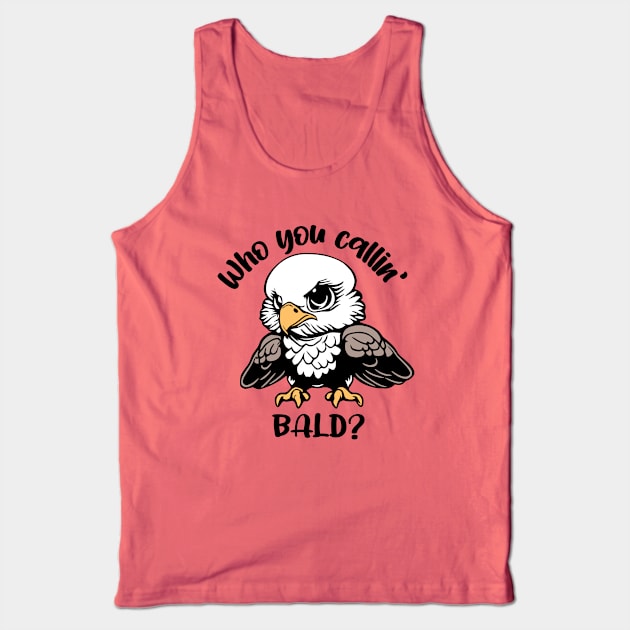 Who You Callin' Bald? Tank Top by KayBee Gift Shop